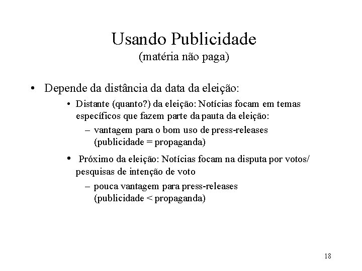 Usando Publicidade (matéria não paga) • Depende da distância da data da eleição: •