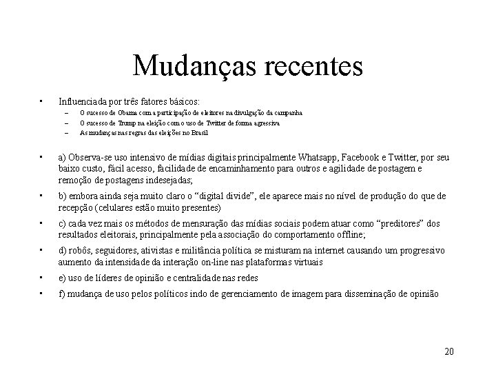 Mudanças recentes • Influenciada por três fatores básicos: – – – O sucesso de