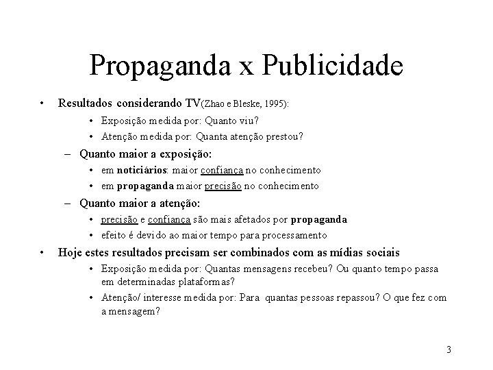 Propaganda x Publicidade • Resultados considerando TV(Zhao e Bleske, 1995): • Exposição medida por: