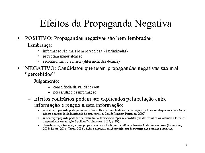 Efeitos da Propaganda Negativa • POSITIVO: Propagandas negativas são bem lembradas Lembrança: • informação