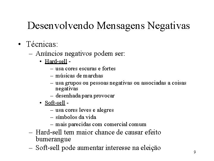 Desenvolvendo Mensagens Negativas • Técnicas: – Anúncios negativos podem ser: • Hard-sell – usa