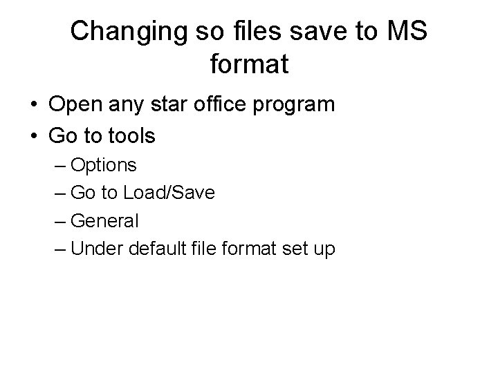 Changing so files save to MS format • Open any star office program •