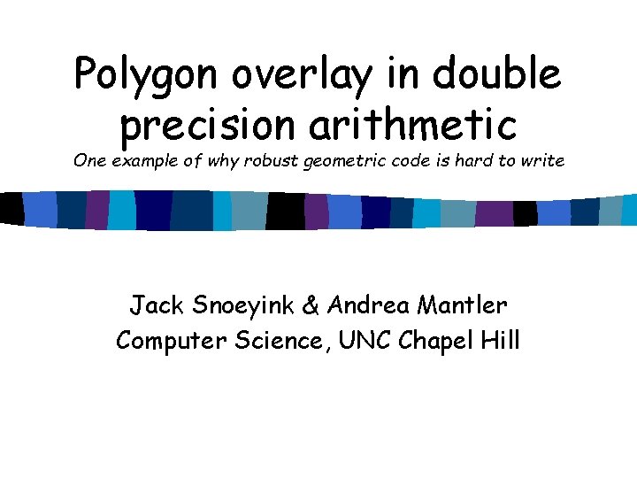 Polygon overlay in double precision arithmetic One example of why robust geometric code is