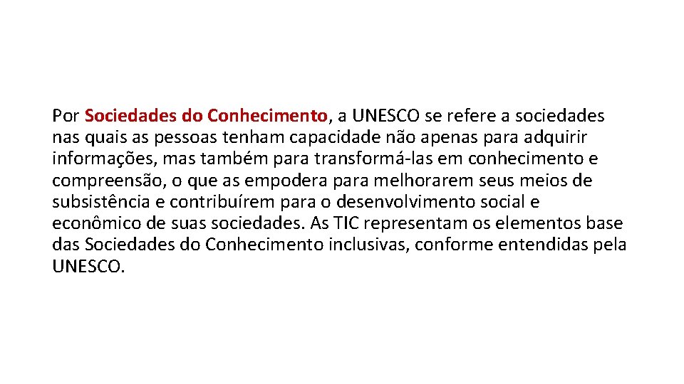 Por Sociedades do Conhecimento, a UNESCO se refere a sociedades nas quais as pessoas