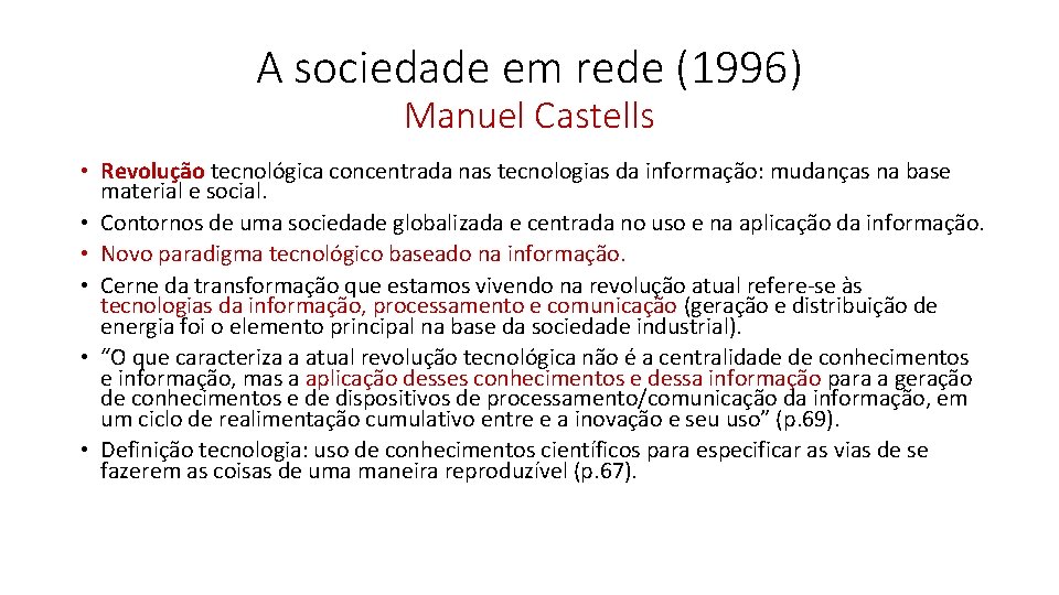 A sociedade em rede (1996) Manuel Castells • Revolução tecnológica concentrada nas tecnologias da