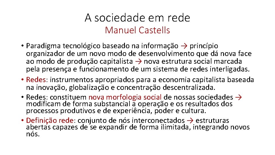 A sociedade em rede Manuel Castells • Paradigma tecnológico baseado na informação → princípio