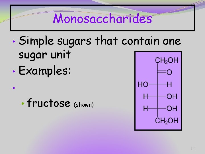 Monosaccharides Simple sugars that contain one sugar unit • Examples: • • • fructose