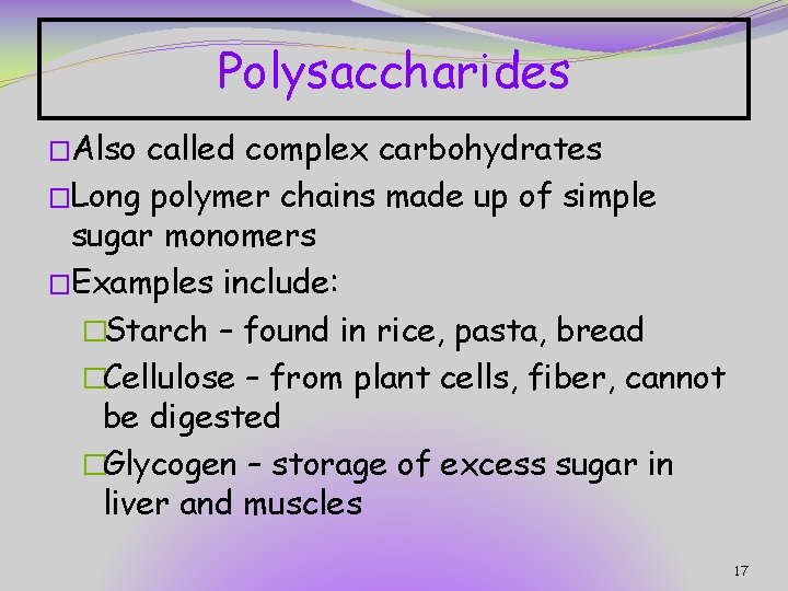 Polysaccharides �Also called complex carbohydrates �Long polymer chains made up of simple sugar monomers