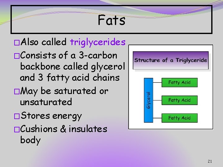 Fats �Also called triglycerides �Consists of a 3 -carbon backbone called glycerol and 3