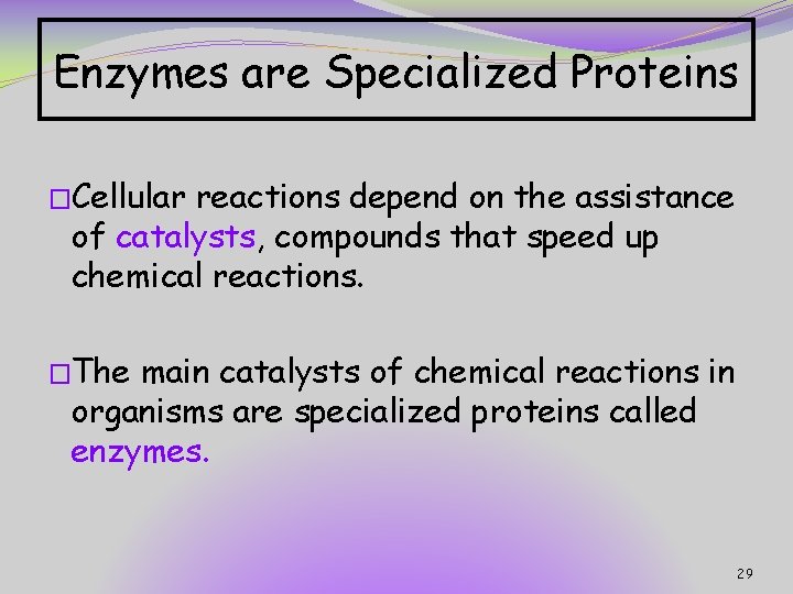 Enzymes are Specialized Proteins �Cellular reactions depend on the assistance of catalysts, compounds that