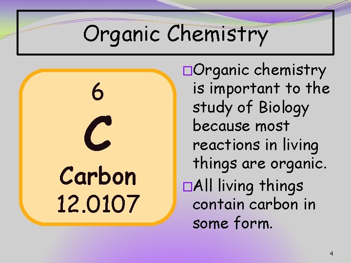 Organic Chemistry 6 C Carbon 12. 0107 �Organic chemistry is important to the study