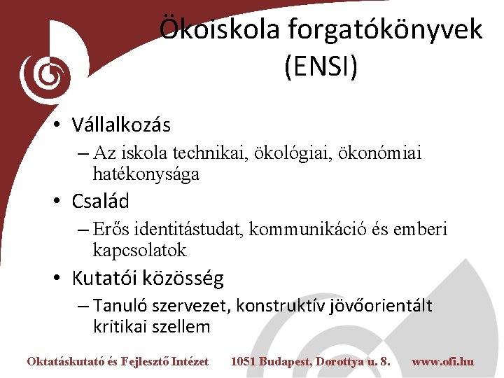 Ökoiskola forgatókönyvek (ENSI) • Vállalkozás – Az iskola technikai, ökológiai, ökonómiai hatékonysága • Család