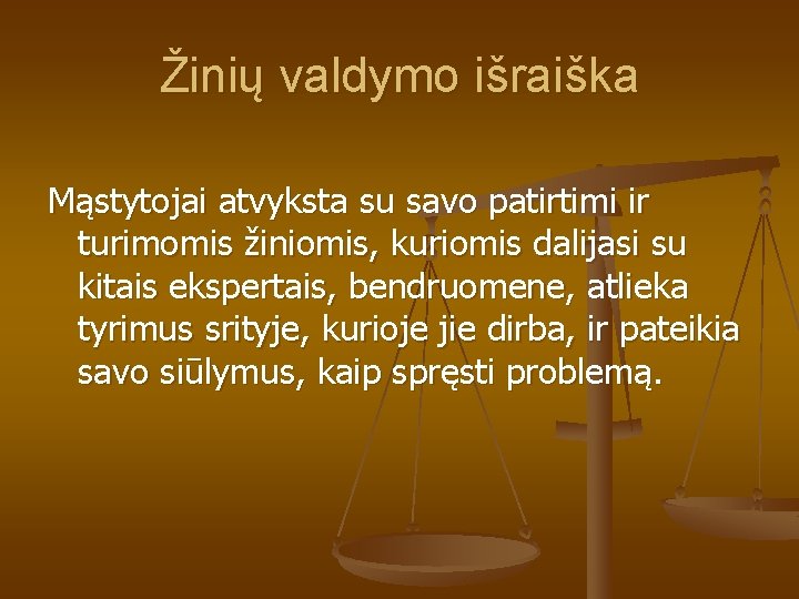 Žinių valdymo išraiška Mąstytojai atvyksta su savo patirtimi ir turimomis žiniomis, kuriomis dalijasi su