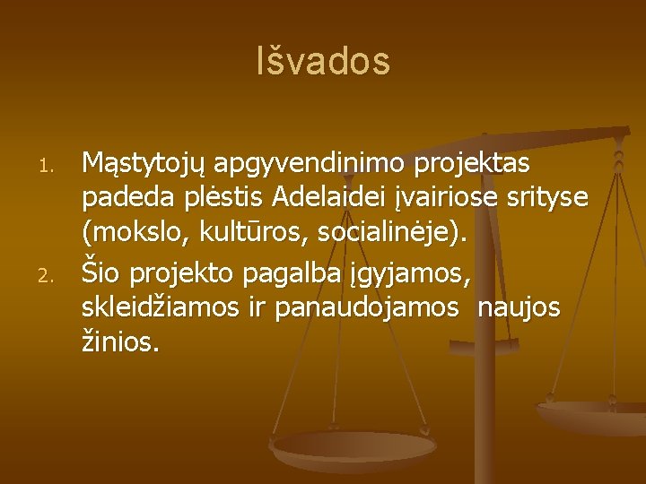 Išvados 1. 2. Mąstytojų apgyvendinimo projektas padeda plėstis Adelaidei įvairiose srityse (mokslo, kultūros, socialinėje).