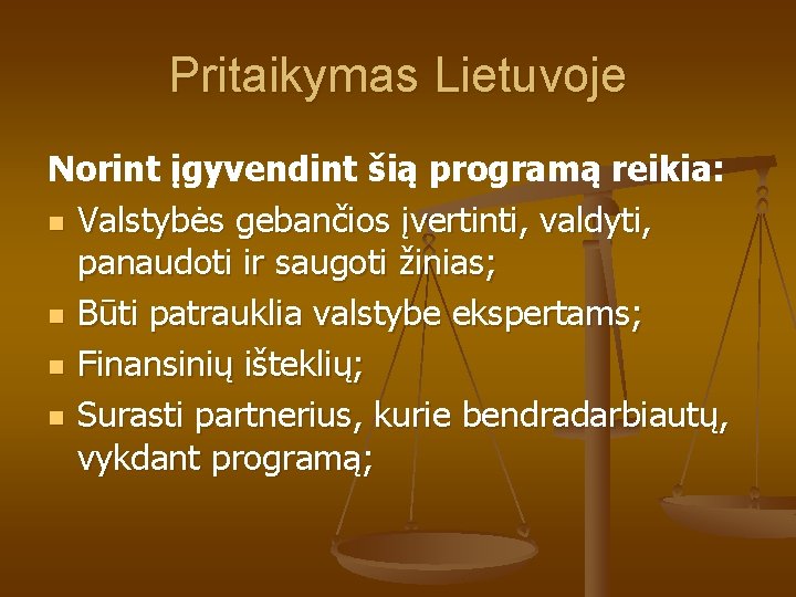 Pritaikymas Lietuvoje Norint įgyvendint šią programą reikia: n Valstybės gebančios įvertinti, valdyti, panaudoti ir