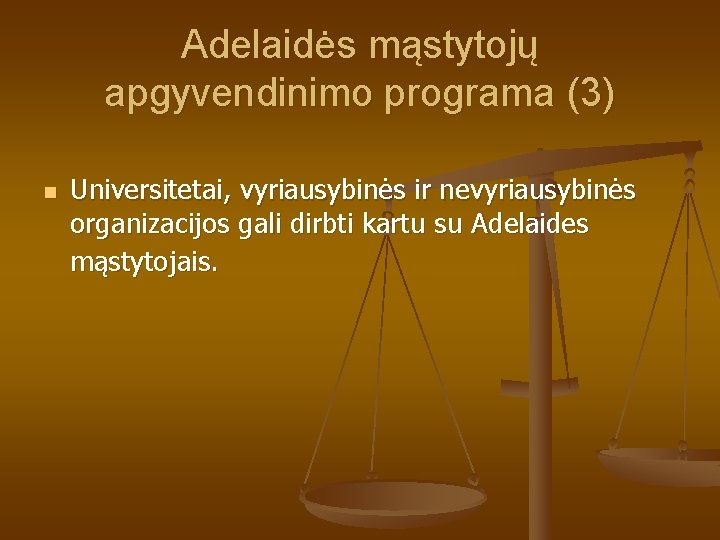 Adelaidės mąstytojų apgyvendinimo programa (3) n Universitetai, vyriausybinės ir nevyriausybinės organizacijos gali dirbti kartu