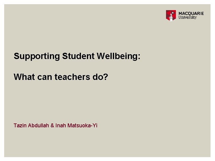 Supporting Student Wellbeing: What can teachers do? Tazin Abdullah & Inah Matsuoka-Yi 