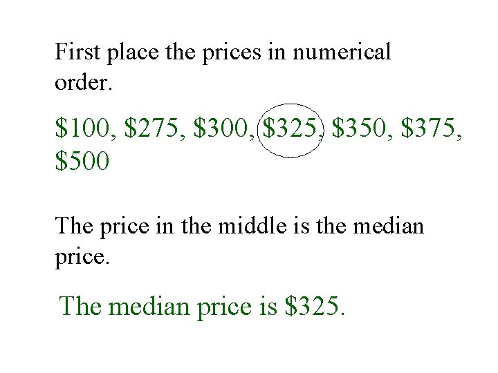 First place the prices in numerical order. $100, $275, $300, $325, $350, $375, $500