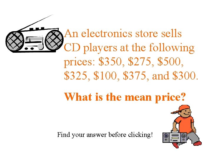 An electronics store sells CD players at the following prices: $350, $275, $500, $325,
