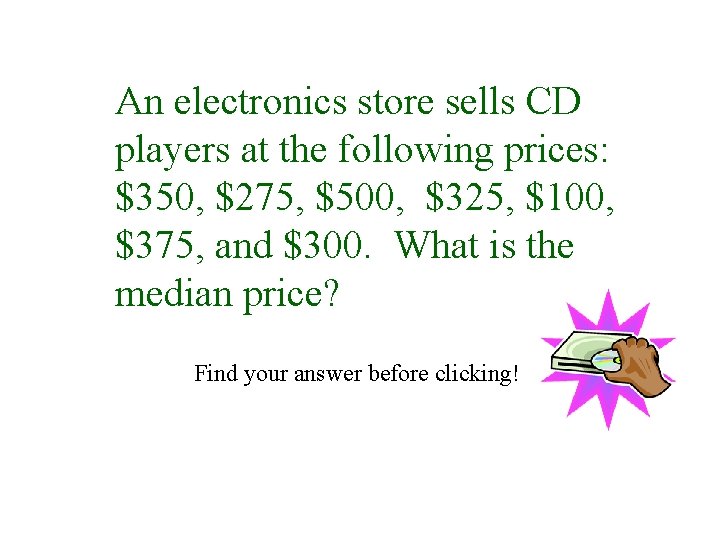 An electronics store sells CD players at the following prices: $350, $275, $500, $325,