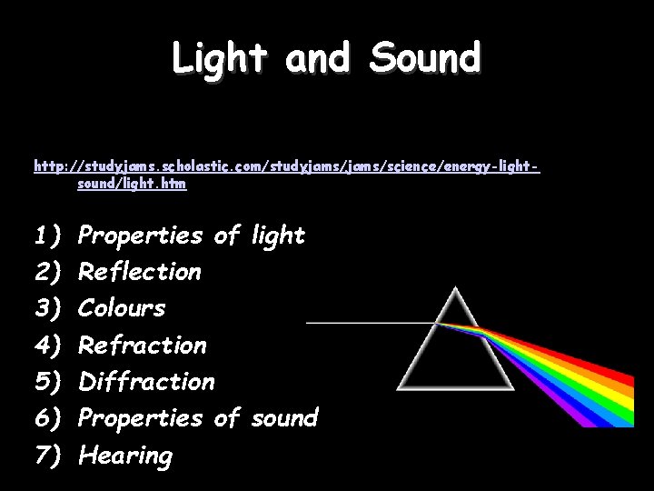 Light and Sound http: //studyjams. scholastic. com/studyjams/science/energy-lightsound/light. htm 1) 2) 3) 4) 5) 6)