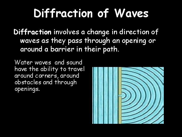 Diffraction of Waves Diffraction involves a change in direction of waves as they pass