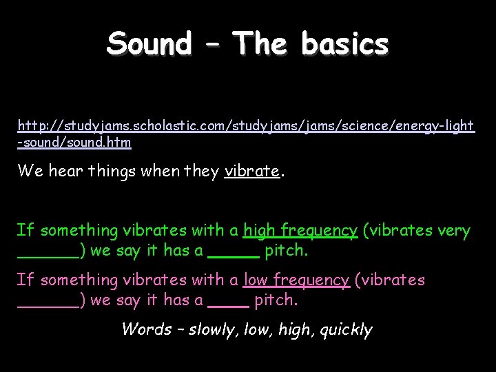 Sound – The basics http: //studyjams. scholastic. com/studyjams/science/energy-light -sound/sound. htm We hear things when