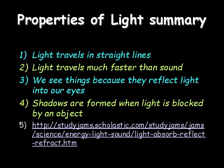 Properties of Light summary 1) Light travels in straight lines 2) Light travels much