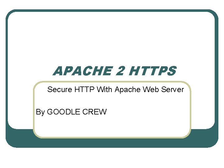 APACHE 2 HTTPS Secure HTTP With Apache Web Server By GOODLE CREW 