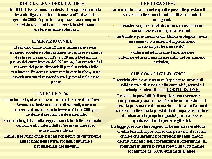 DOPO LA LEVA OBBLIGATORIA Nel 2000 il Parlamento ha deciso la sospensione della leva