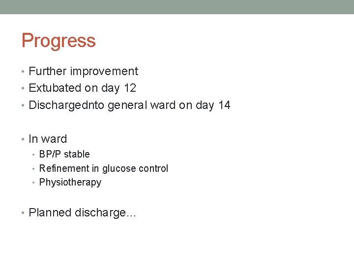 Progress • Further improvement • Extubated on day 12 • Dischargednto general ward on