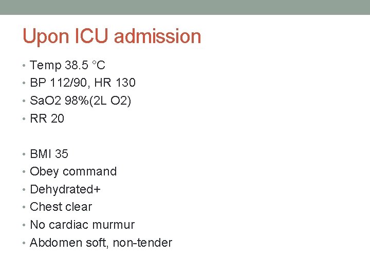 Upon ICU admission • Temp 38. 5 °C • BP 112/90, HR 130 •