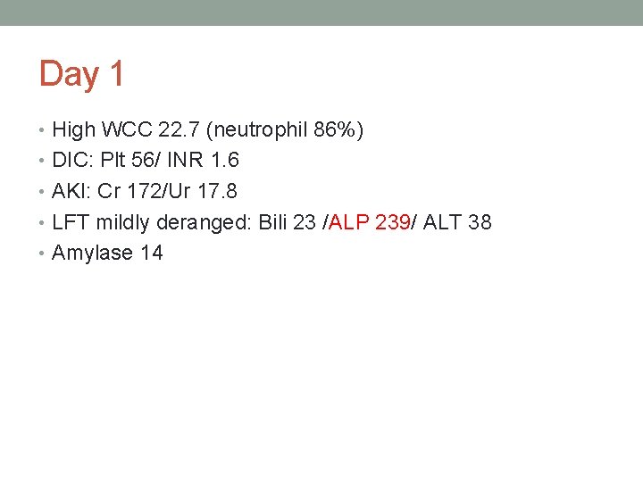 Day 1 • High WCC 22. 7 (neutrophil 86%) • DIC: Plt 56/ INR