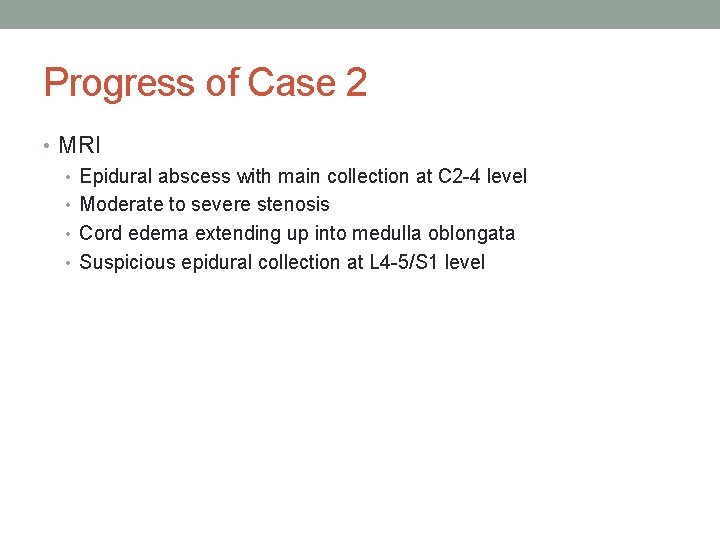 Progress of Case 2 • MRI • Epidural abscess with main collection at C