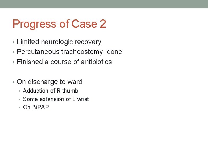 Progress of Case 2 • Limited neurologic recovery • Percutaneous tracheostomy done • Finished