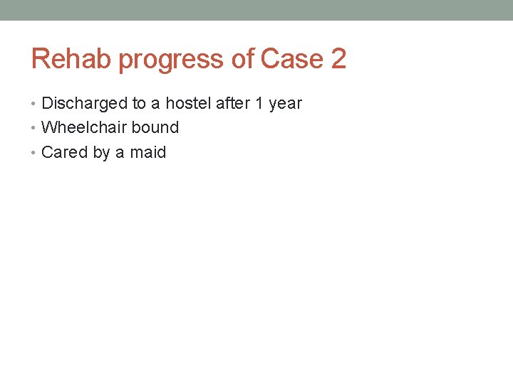 Rehab progress of Case 2 • Discharged to a hostel after 1 year •