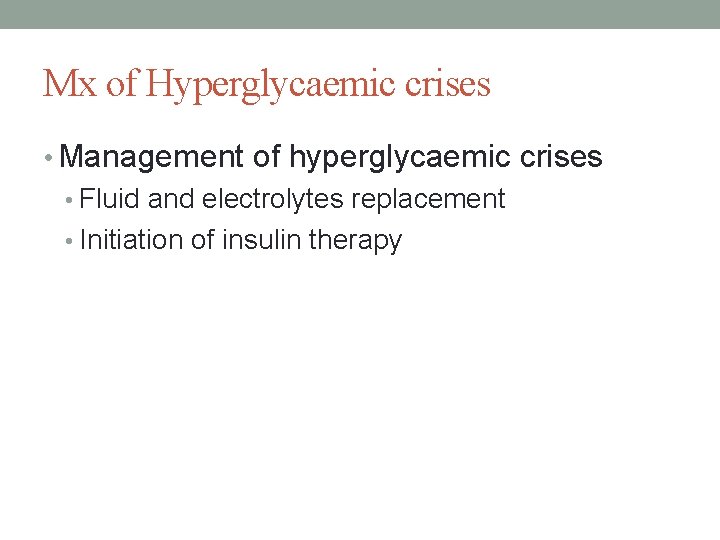 Mx of Hyperglycaemic crises • Management of hyperglycaemic crises • Fluid and electrolytes replacement