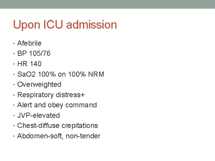 Upon ICU admission • Afebrile • BP 105/76 • HR 140 • Sa. O