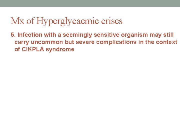Mx of Hyperglycaemic crises 5. Infection with a seemingly sensitive organism may still carry