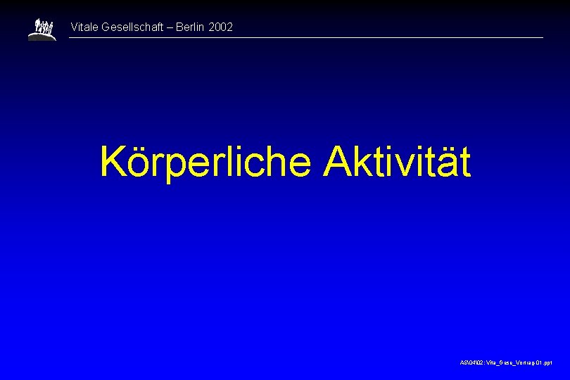 Vitale Gesellschaft – Berlin 2002 Körperliche Aktivität AS�4�2: Vita_Gese_Vortrag-01. ppt 