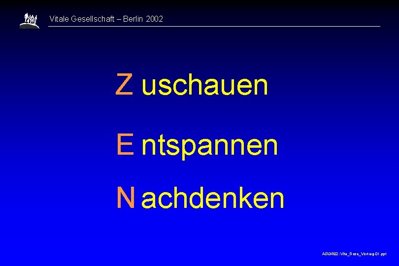 Vitale Gesellschaft – Berlin 2002 Z uschauen E ntspannen N achdenken AS�4�2: Vita_Gese_Vortrag-01. ppt