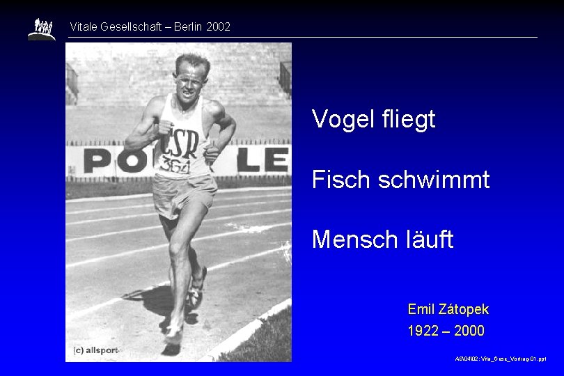 Vitale Gesellschaft – Berlin 2002 Vogel fliegt Fisch schwimmt Mensch läuft Emil Zátopek 1922