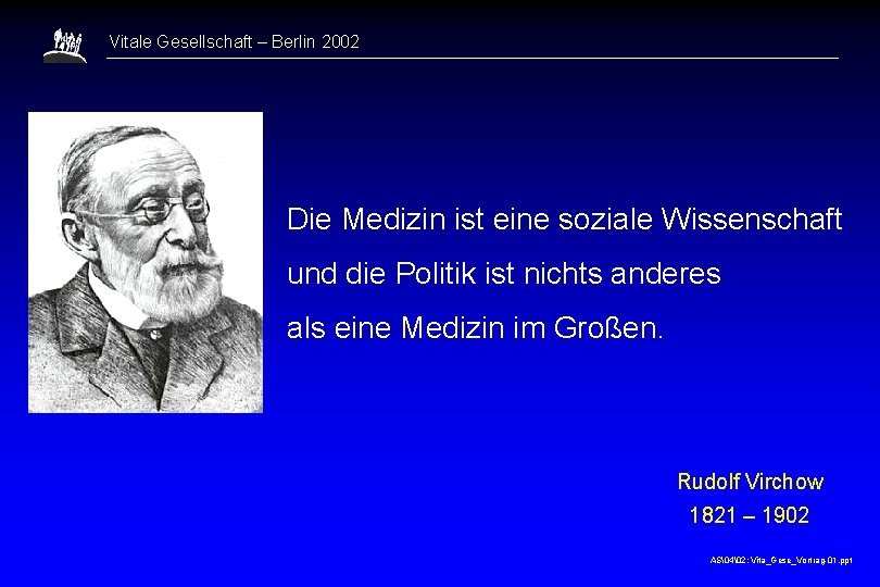 Vitale Gesellschaft – Berlin 2002 Die Medizin ist eine soziale Wissenschaft und die Politik