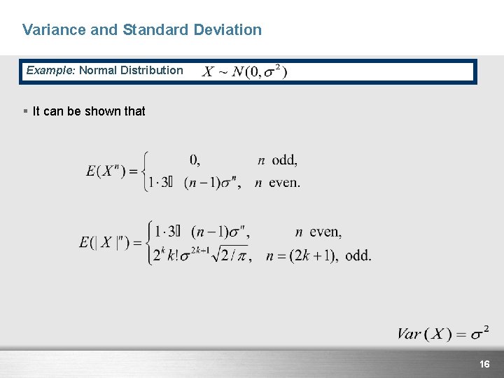 Variance and Standard Deviation Example: Normal Distribution § It can be shown that 16