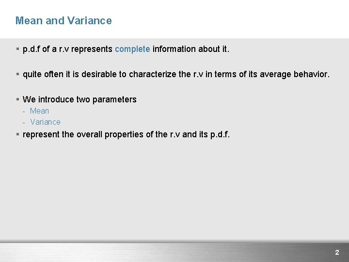 Mean and Variance § p. d. f of a r. v represents complete information