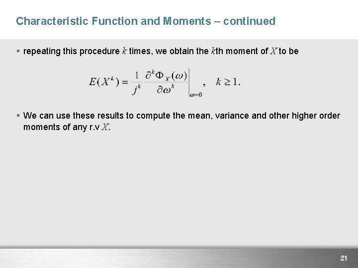 Characteristic Function and Moments – continued § repeating this procedure k times, we obtain