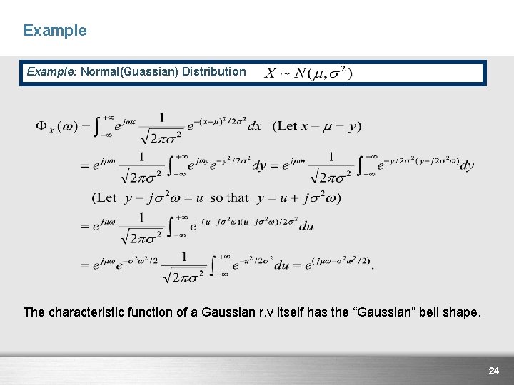 Example: Normal(Guassian) Distribution The characteristic function of a Gaussian r. v itself has the