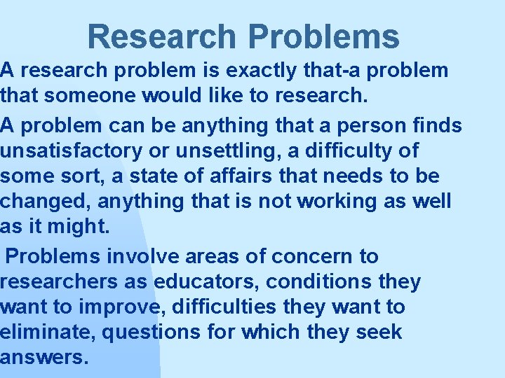 Research Problems A research problem is exactly that-a problem that someone would like to