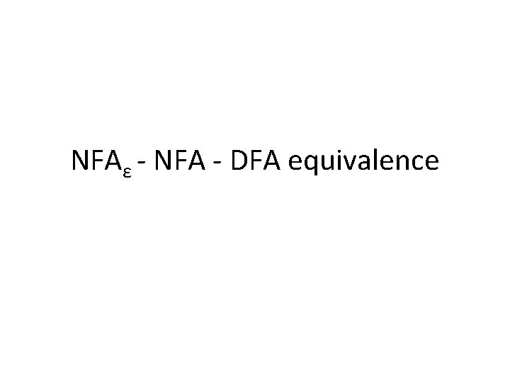 NFAε - NFA - DFA equivalence 