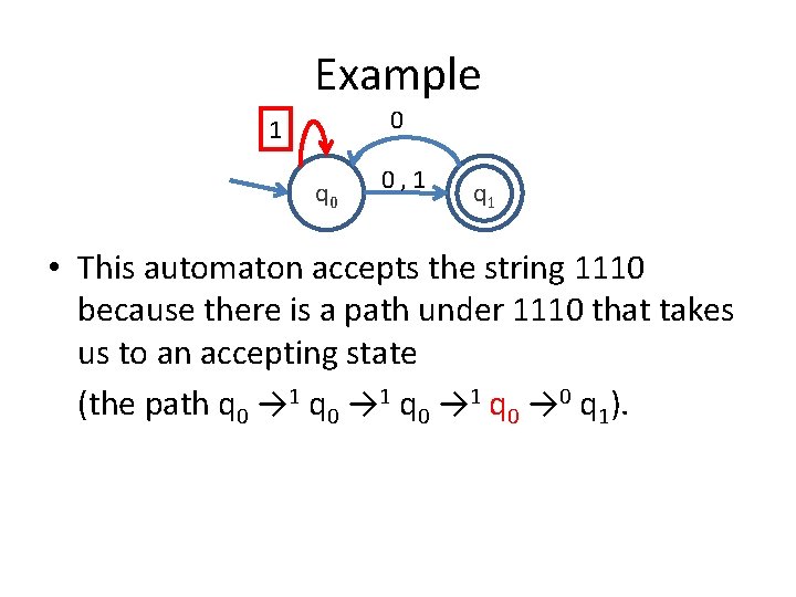 Example 0 1 q 0 0, 1 q 1 • This automaton accepts the